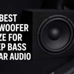 Best Subwoofer Size for Deep Bass in Car Audio