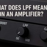 What Does LPF Mean on an Amplifier